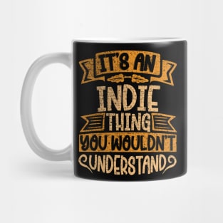 It's An Indie Thing You Wouldn't Understand Mug